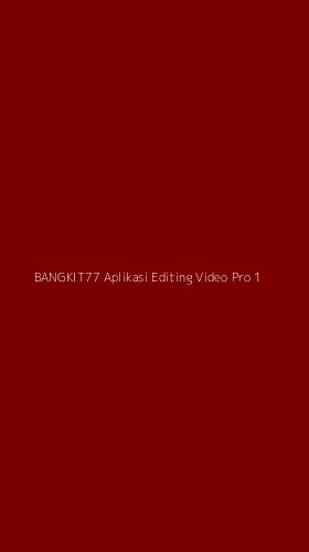 Tampilan Antarmuka Aplikasi Bangkit77 Aplikasi Editing Video Pro - 1