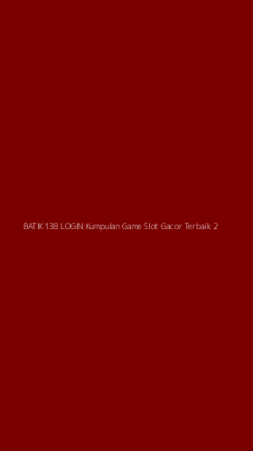 Tampilan Antarmuka Aplikasi Batik138 Login Kumpulan Game Slot Gacor Terbaik - 2