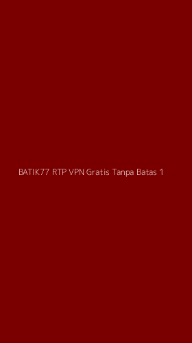 Tampilan Antarmuka Aplikasi Batik77 Rtp Vpn Gratis Tanpa Batas - 1