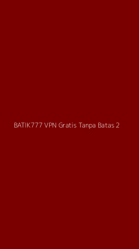 Tampilan Antarmuka Aplikasi Batik777 Vpn Gratis Tanpa Batas - 2