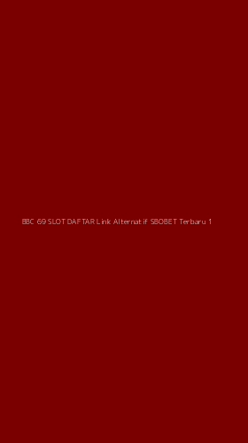 Tampilan Antarmuka Aplikasi Bbc 69 Slot Daftar Link Alternatif Sbobet Terbaru - 1
