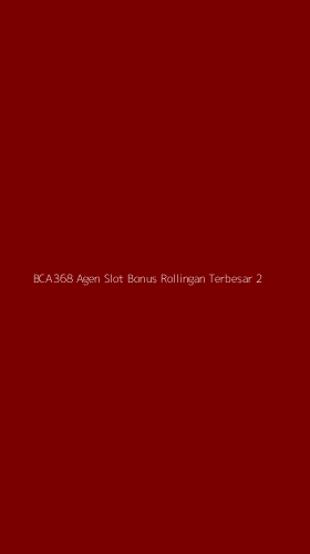 Tampilan Antarmuka Aplikasi Bca368 Agen Slot Bonus Rollingan Terbesar - 2