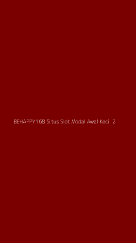 Tampilan Antarmuka Aplikasi Behappy168 Situs Slot Modal Awal Kecil - 2