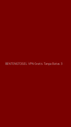 Tampilan Antarmuka Aplikasi Bentengtogel Vpn Gratis Tanpa Batas - 3