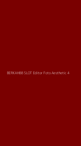 Tampilan Antarmuka Aplikasi Berkah88 Slot Editor Foto Aesthetic - 4