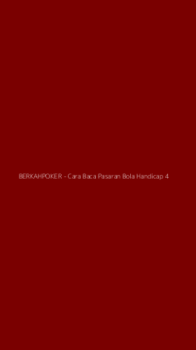 Tampilan Antarmuka Aplikasi BERKAHPOKER - Cara Baca Pasaran Bola Handicap - 4