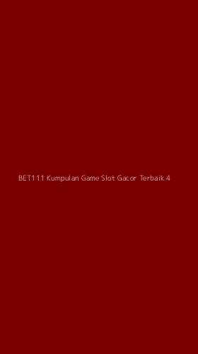 Tampilan Antarmuka Aplikasi Bet111 Kumpulan Game Slot Gacor Terbaik - 4