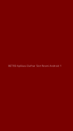Tampilan Antarmuka Aplikasi Bet69 Aplikasi Daftar Slot Resmi Android - 1
