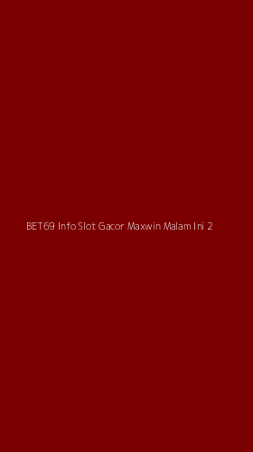 Tampilan Antarmuka Aplikasi Bet69 Info Slot Gacor Maxwin Malam Ini - 2