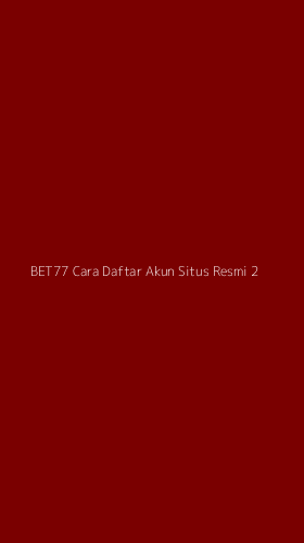 Tampilan Antarmuka Aplikasi Bet77 Cara Daftar Akun Situs Resmi - 2
