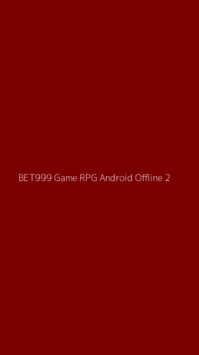 Tampilan Antarmuka Aplikasi Bet999 Game Rpg Android Offline - 2