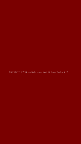 Tampilan Antarmuka Aplikasi Big Slot 77 Situs Rekomendasi Pilihan Terbaik - 2