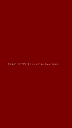 Tampilan Antarmuka Aplikasi Big Slot188 Rtp Link Alternatif Slot Gacor Terbaru - 1