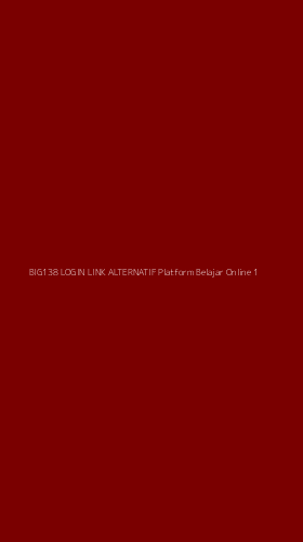 Tampilan Antarmuka Aplikasi Big138 Login Link Alternatif Platform Belajar Online - 1