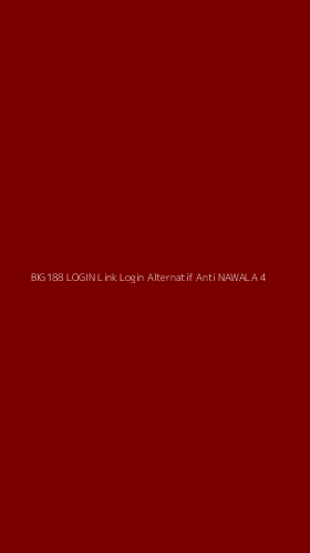 Tampilan Antarmuka Aplikasi Big188 Login Link Login Alternatif Anti Nawala - 4