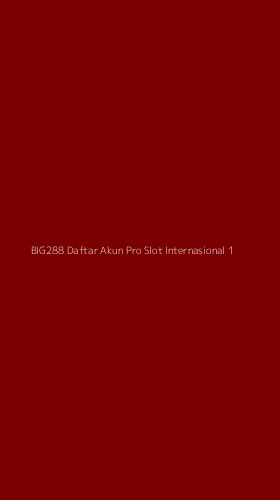 Tampilan Antarmuka Aplikasi Big288 Daftar Akun Pro Slot Internasional - 1