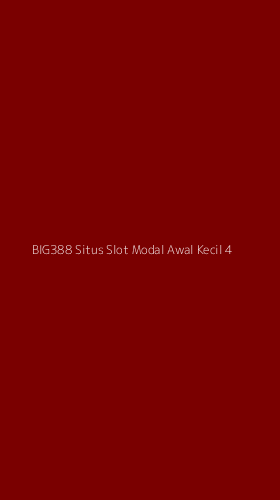 Tampilan Antarmuka Aplikasi Big388 Situs Slot Modal Awal Kecil - 4