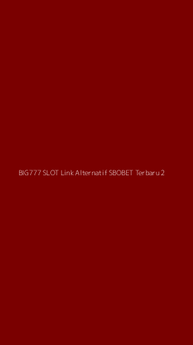 Tampilan Antarmuka Aplikasi Big777 Slot Link Alternatif Sbobet Terbaru - 2