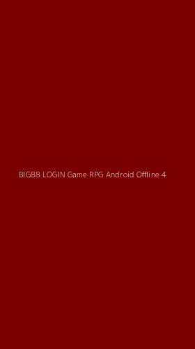 Tampilan Antarmuka Aplikasi Big88 Login Game Rpg Android Offline - 4