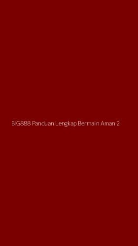 Tampilan Antarmuka Aplikasi Big888 Panduan Lengkap Bermain Aman - 2