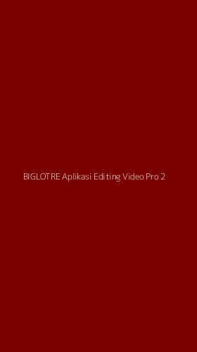 Tampilan Antarmuka Aplikasi Biglotre Aplikasi Editing Video Pro - 2