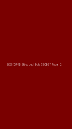 Tampilan Antarmuka Aplikasi Bioskop4d Situs Judi Bola Sbobet Resmi - 2