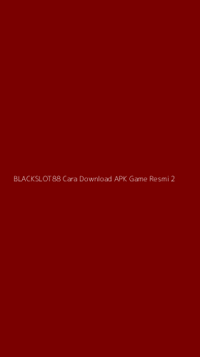 Tampilan Antarmuka Aplikasi Blackslot88 Cara Download Apk Game Resmi - 2