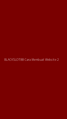 Tampilan Antarmuka Aplikasi Blackslot88 Cara Membuat Website - 2