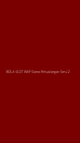 Tampilan Antarmuka Aplikasi Bola Slot Wap Game Petualangan Seru - 2