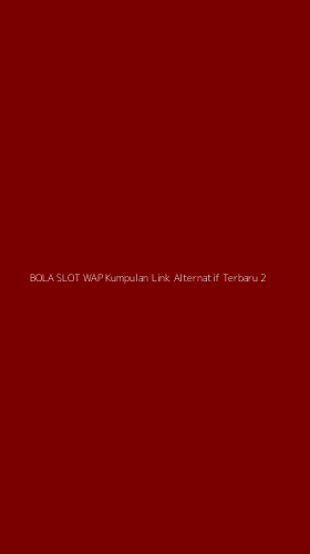 Tampilan Antarmuka Aplikasi Bola Slot Wap Kumpulan Link Alternatif Terbaru - 2