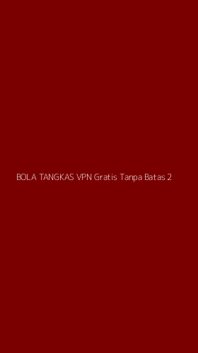 Tampilan Antarmuka Aplikasi Bola Tangkas Vpn Gratis Tanpa Batas - 2