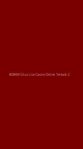 Tampilan Antarmuka Aplikasi Bom69 Situs Live Casino Online Terbaik - 2