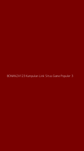 Tampilan Antarmuka Aplikasi Bonanza123 Kumpulan Link Situs Game Populer - 3