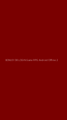 Tampilan Antarmuka Aplikasi Bonus138 Login Game Rpg Android Offline - 2