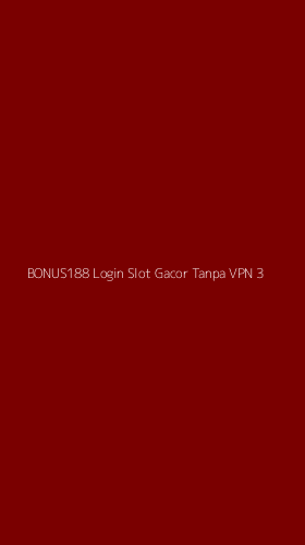 Tampilan Antarmuka Aplikasi Bonus188 Login Slot Gacor Tanpa Vpn - 3