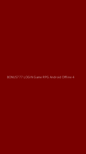 Tampilan Antarmuka Aplikasi Bonus777 Login Game Rpg Android Offline - 4