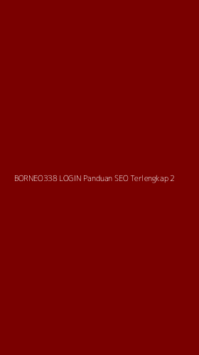 Tampilan Antarmuka Aplikasi Borneo338 Login Panduan Seo Terlengkap - 2