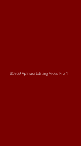 Tampilan Antarmuka Aplikasi Bos69 Aplikasi Editing Video Pro - 1