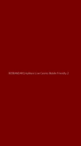 Tampilan Antarmuka Aplikasi Bosbandarq Aplikasi Live Casino Mobile Friendly - 2