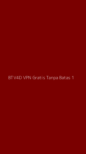 Tampilan Antarmuka Aplikasi Btv4d Vpn Gratis Tanpa Batas - 1