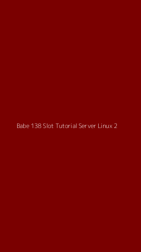 Tampilan Antarmuka Aplikasi Babe 138 Slot Tutorial Server Linux - 2