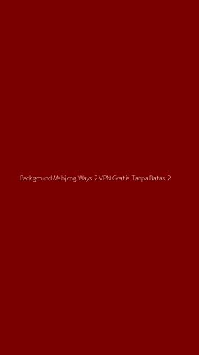 Tampilan Antarmuka Aplikasi Background Mahjong Ways 2 Vpn Gratis Tanpa Batas - 2