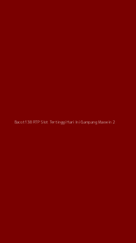 Tampilan Antarmuka Aplikasi Bacot138 Rtp Slot Tertinggi Hari Ini Gampang Maxwin - 2