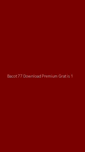 Tampilan Antarmuka Aplikasi Bacot77 Download Premium Gratis - 1