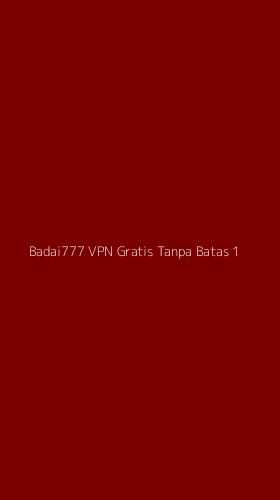 Tampilan Antarmuka Aplikasi Badai777 Vpn Gratis Tanpa Batas - 1