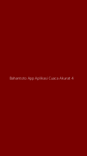 Tampilan Antarmuka Aplikasi Bahantoto App Aplikasi Cuaca Akurat - 4