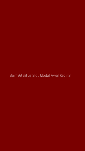 Tampilan Antarmuka Aplikasi Baim99 Situs Slot Modal Awal Kecil - 3