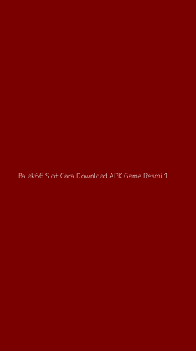 Tampilan Antarmuka Aplikasi Balak66 Slot Cara Download Apk Game Resmi - 1