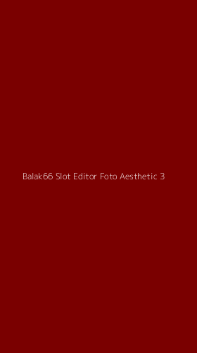 Tampilan Antarmuka Aplikasi Balak66 Slot Editor Foto Aesthetic - 3