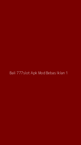 Tampilan Antarmuka Aplikasi Bali 777slot Apk Mod Bebas Iklan - 1